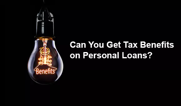 Can You Get Tax Benefits on Personal Loans? Can You Get Tax Benefits on Personal Loans?