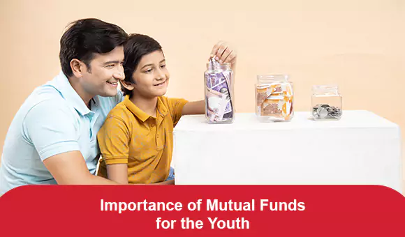 Importance of Mutual Funds for the Youth Importance of Mutual Funds for the Youth