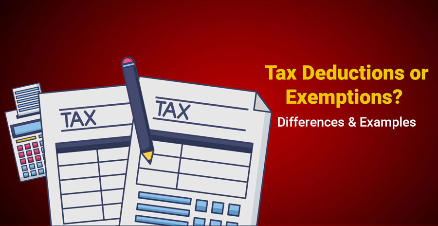 Tax Deductions vs. Exemptions – Differences & Examples