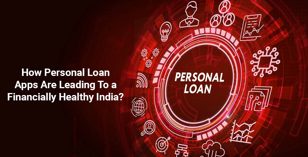 How Personal Loan Apps Are Leading To A Financially Healthy India?