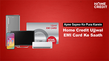 Apne Sapno Ko Pura Karein Home Credit Ujjwal EMI Card Ke Saath