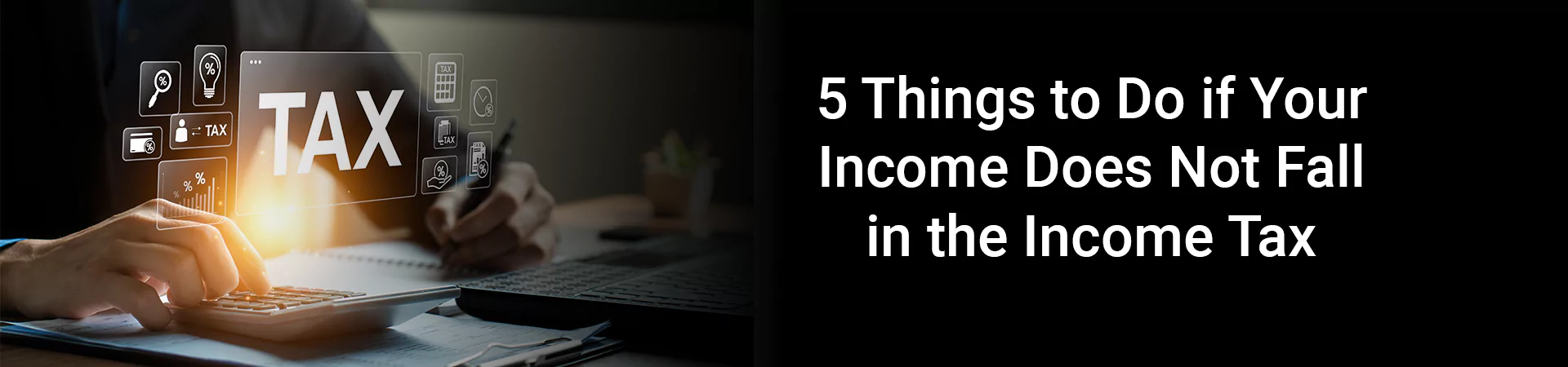 5 Things to Do if Your Income Does Not Fall in the Income Tax Bracket