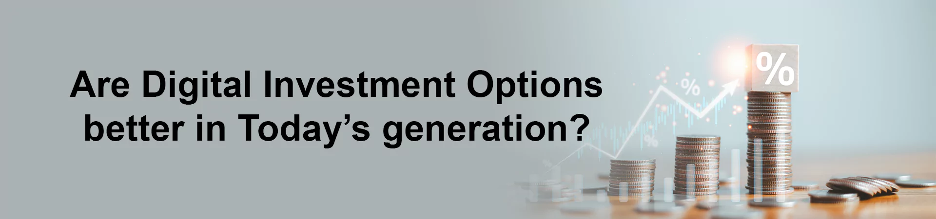 Are Digital Investment Options better in Today’s generation?