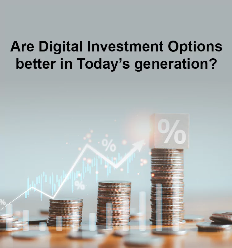 Are Digital Investment Options better in Today’s generation?