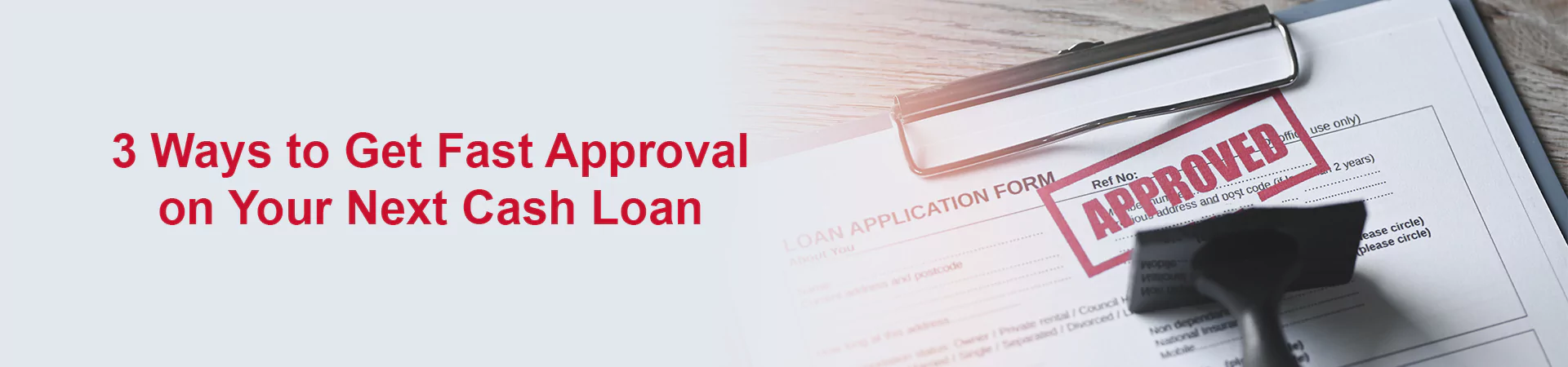 3 Ways to Get Fast Approval on Your Next Cash Loan