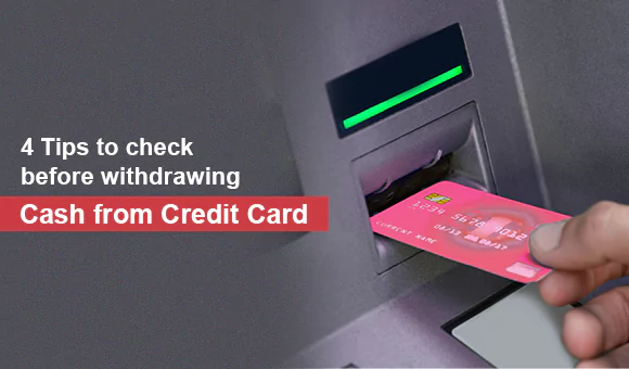 4 Tips to check before withdrawing Cash from Credit Card