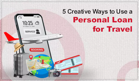 5 Creative Ways to Use a Personal Loan for Travel