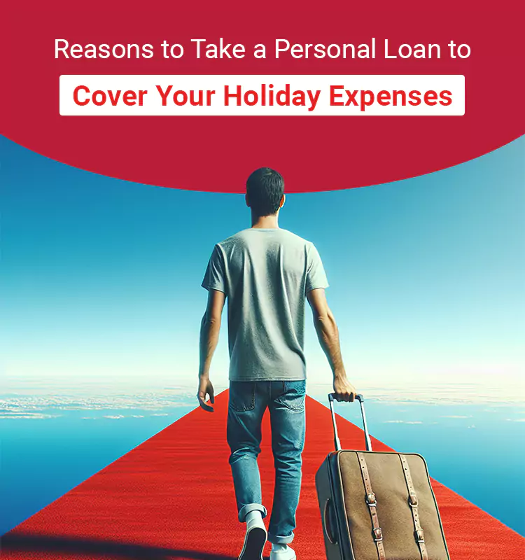 Reasons to Take a Personal Loan to Cover Your Holiday Expenses