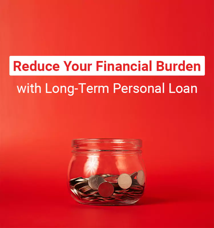 Reduce Your Financial Burden with Long-Term Personal Loan