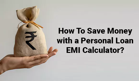 How To Save Money with a Personal Loan EMI Calculator?