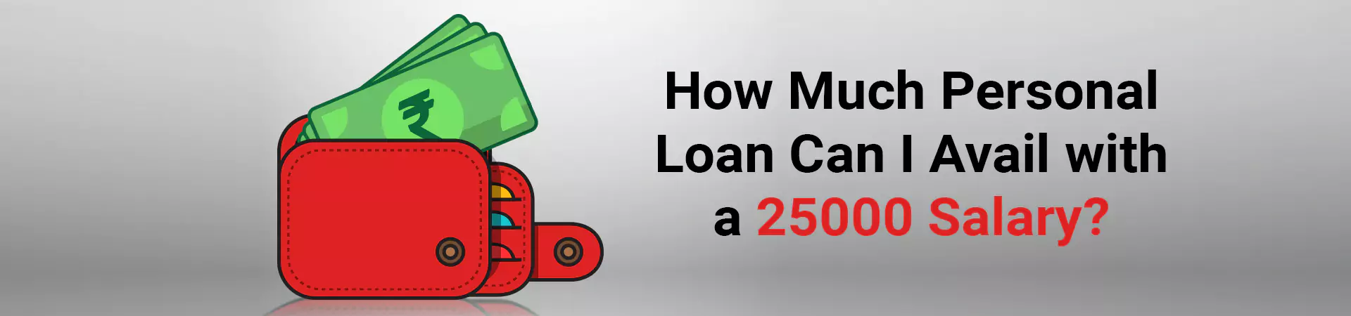 How Much Personal Loan Can I Avail with a 25000 Salary?