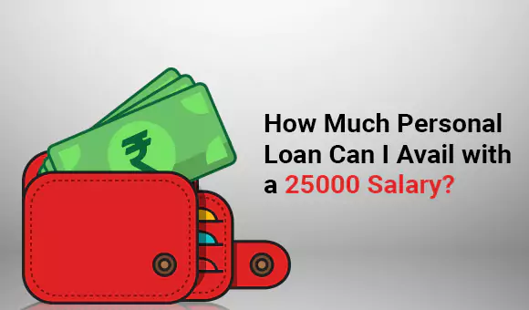 How Much Personal Loan Can I Avail with a 25000 Salary?