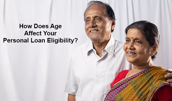 How Does Age Affect Your Personal Loan Eligibility?