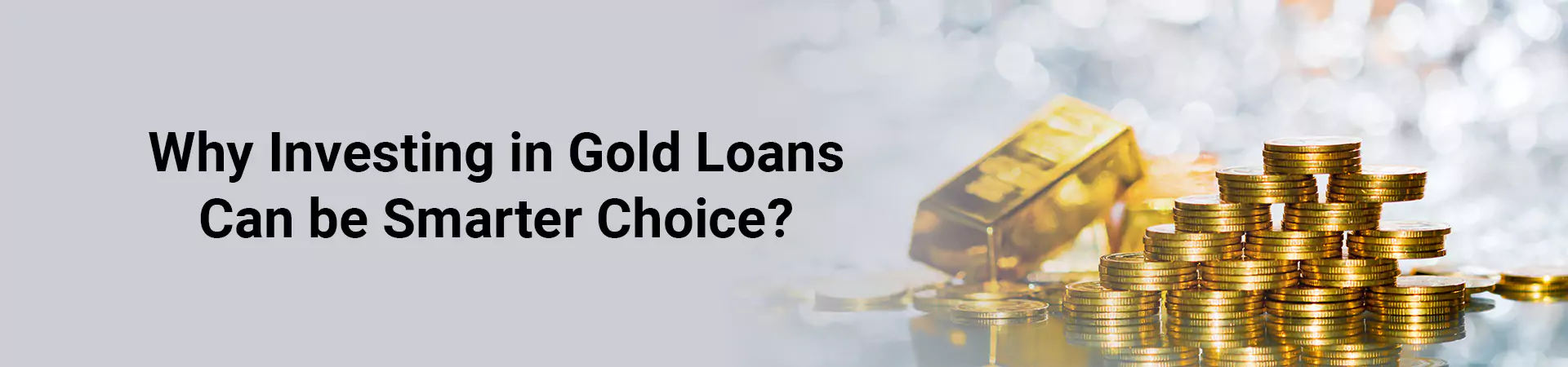 Why Investing in Gold Loans Can be Smarter Choice?