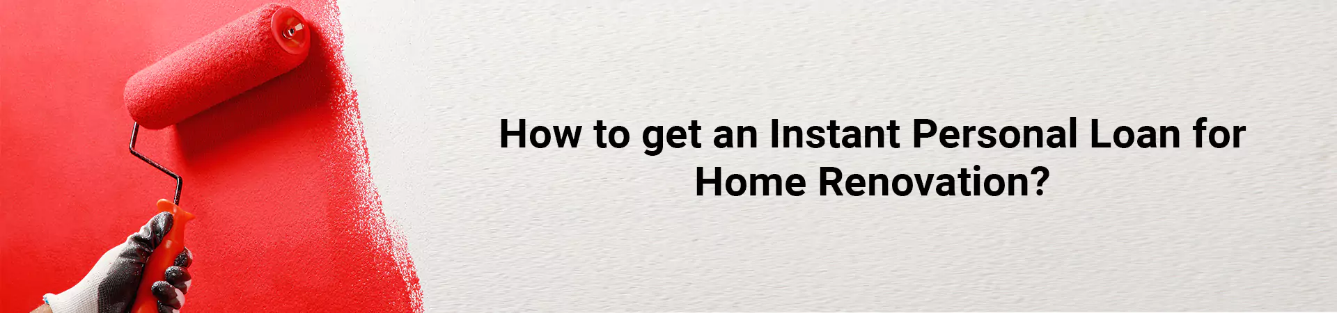 How to get an Instant Personal Loan for Home Renovation?