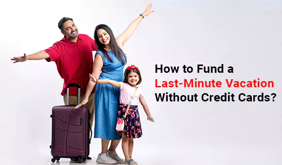 How to Fund a Last-Minute Vacation Without Credit Cards?