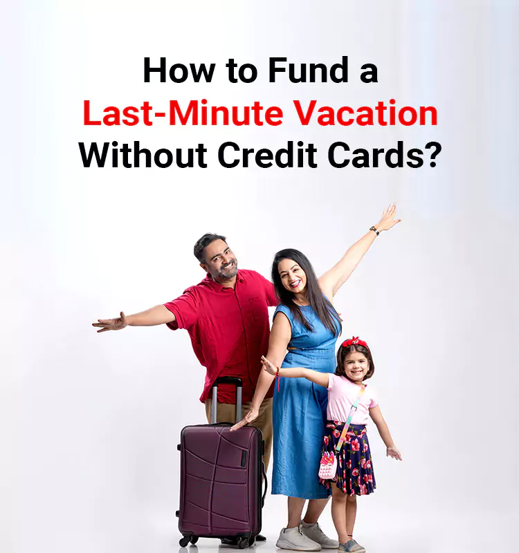 How to Fund a Last-Minute Vacation Without Credit Cards?