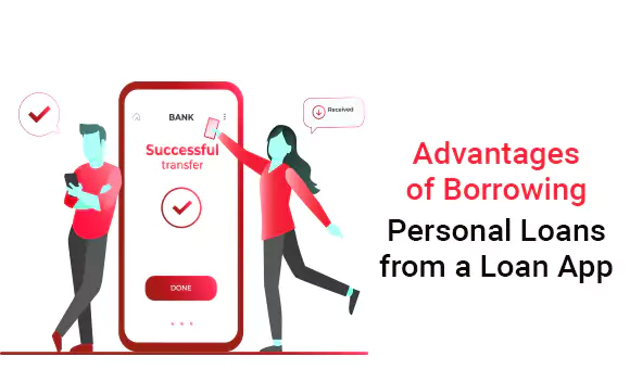 Advantages of Borrowing Personal Loans from a Loan App