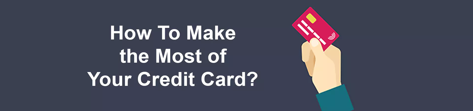 How To Make the Most of Your Credit Card?