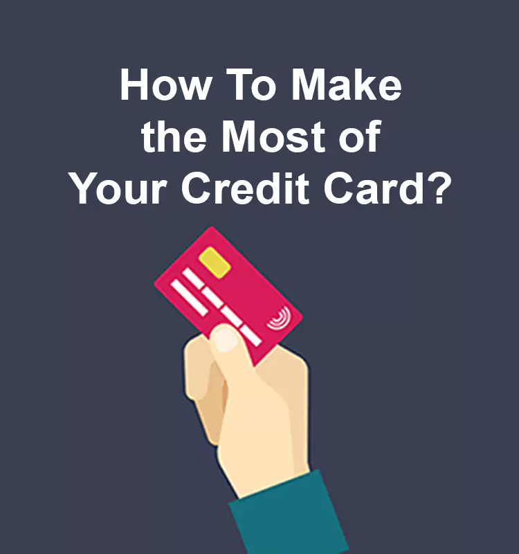 How To Make the Most of Your Credit Card?