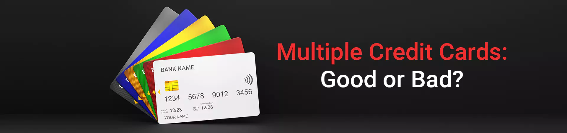 Multiple Credit Cards: Good or Bad?