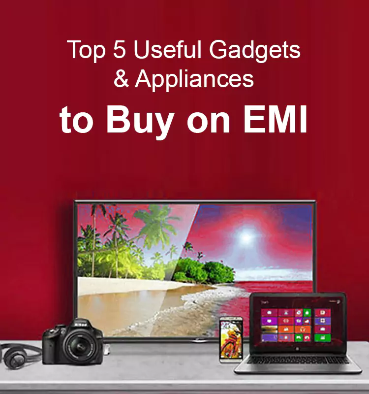 Top 5 Useful Gadgets & Appliances to Buy on EMI