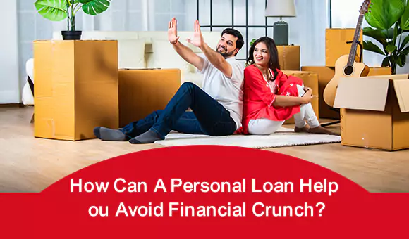 How Can A Personal Loan Help You Avoid Financial Crunch