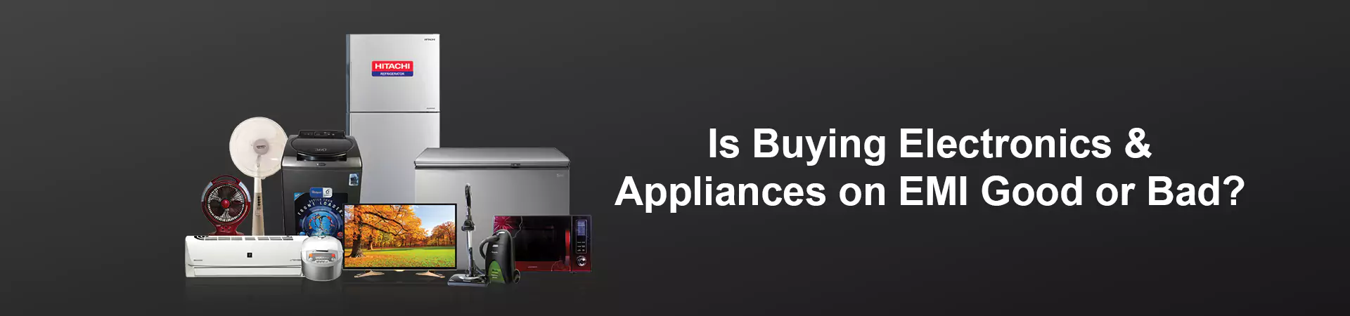 Is Buying Electronics & Appliances on EMI Good or Bad?