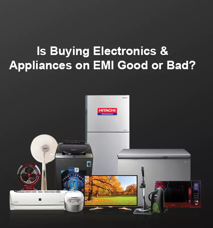 Is Buying Electronics & Appliances on EMI Good or Bad?