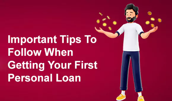 Important Tips To Follow When Getting Your First Personal Loan