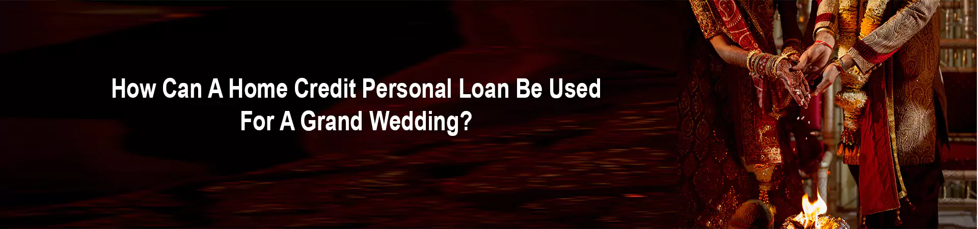 How Can A Home Credit Personal Loan Be Used For A Grand Wedding?