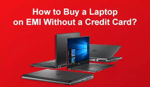 How to Buy a Laptop on EMI Without a Credit Card?