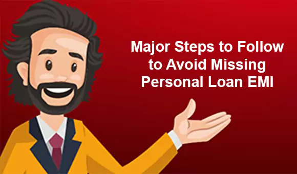 Major Steps to Follow to Avoid Missing Personal Loan EMI