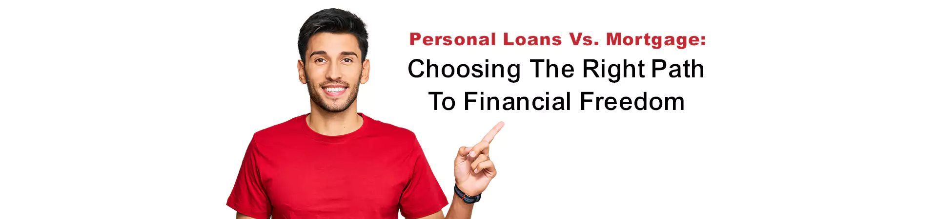 Personal Loans Vs. Mortgage: Choosing The Right Path To Financial Freedom