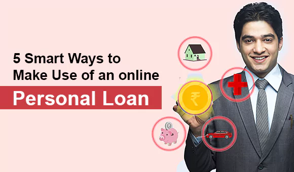 5 Smart Ways to Make Use of an Online Personal Loan