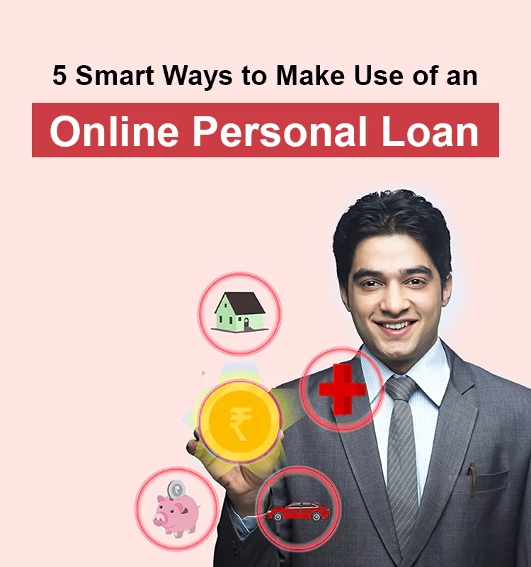 5 Smart Ways to Make Use of an Online Personal Loan