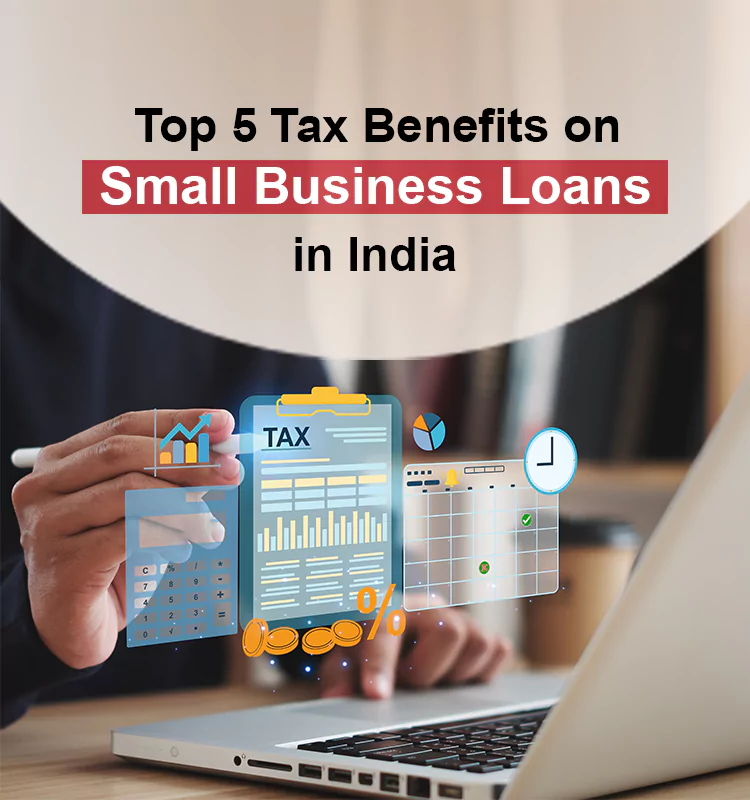 Top 5 Tax Benefits on Small Business Loans in India