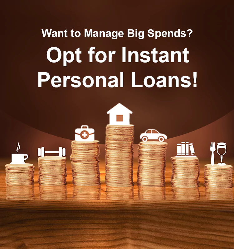 Want to Manage Big Spends? Opt for Instant Personal Loans!