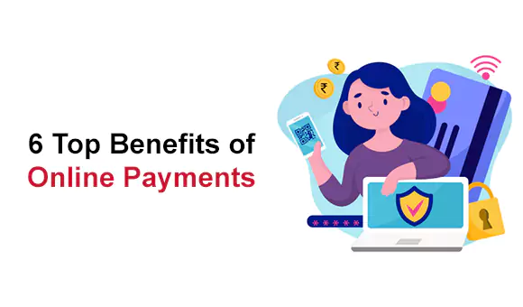 6 Top Benefits of Online Payments 6 Top Benefits of Online Payments
