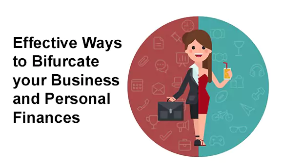 Effective Ways to Bifurcate your Business and Personal Finances