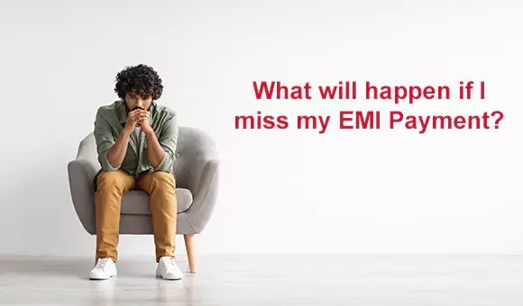What will happen if I miss my EMI Payment?