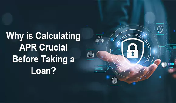 Why is Calculating APR Crucial Before Taking a Loan? Why is Calculating APR Crucial Before Taking a Loan?