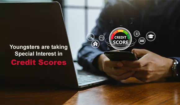Youngsters are taking Special Interest in Credit Scores