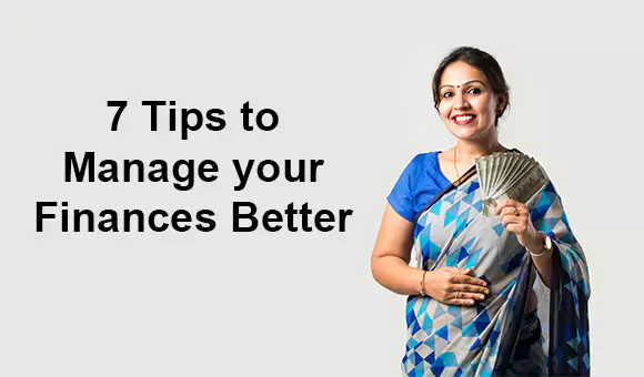 7 Tips to Manage your Finances Better