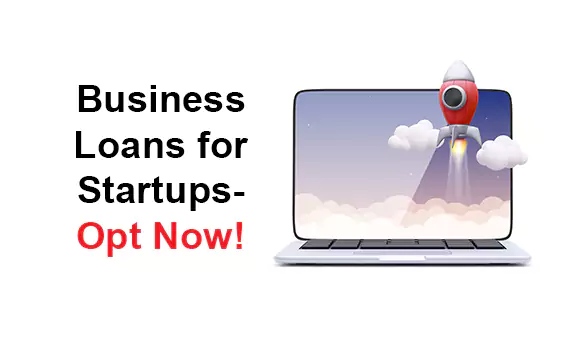 Business Loans for Startups- opt Now! Business Loans for Startups- opt Now!
