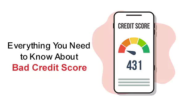 Everything You Need to Know About Bad Credit Score Everything You Need to Know About Bad Credit Score