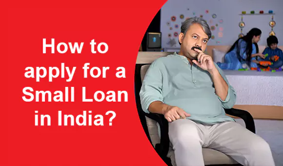 How to apply for a Small Loan in India? How to apply for a Small Loan in India?