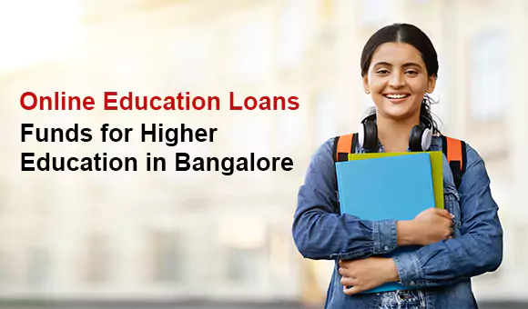 Online Education Loans – Funds for Higher Education in Bangalore Online Education Loans – Funds for Higher Education in Bangalore