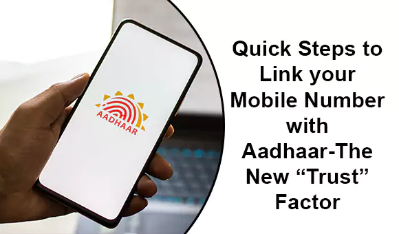 Quick Steps to Link your Mobile Number with Aadhaar-The New “Trust” Factor Quick Steps to Link your Mobile Number with Aadhaar-The New “Trust” Factor