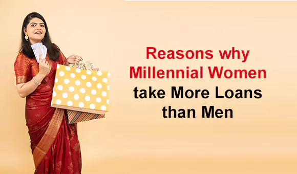 Reasons why Millennial Women take More Loans than Men Reasons why Millennial Women take More Loans than Men
